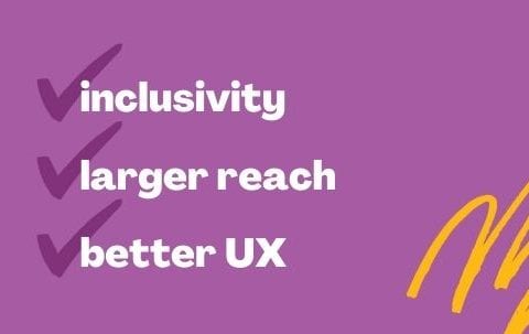 Graphic that reads 'inclusivity, larger reach, better UX'