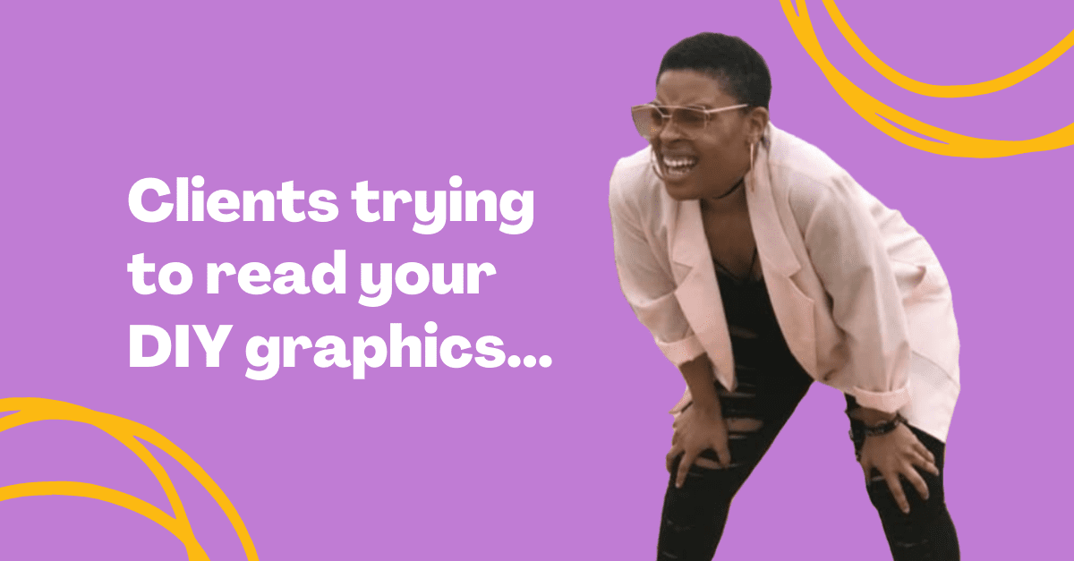 meme about clients not being able to read your DIY graphics