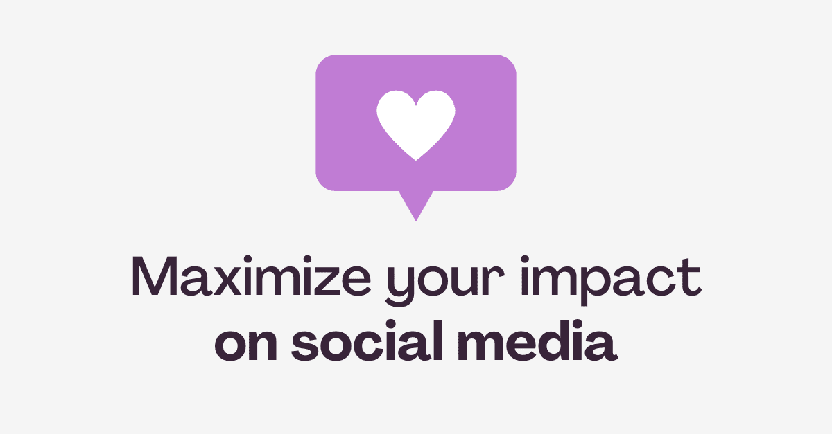 Maximize your impact on social media